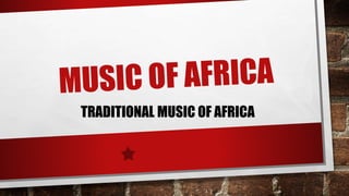 TRADITIONAL MUSIC OF AFRICA
 