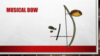 MUSICAL BOW
This Photo by Unknown Author is licensed under CC BY-ND
 