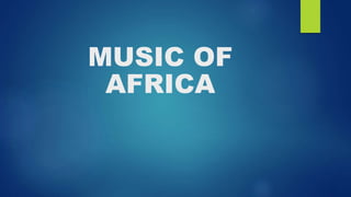 MUSIC OF
AFRICA
 
