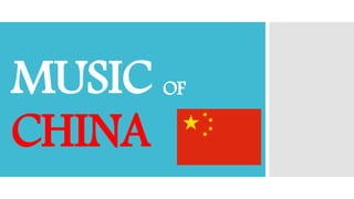 MUSIC OF
CHINA
 