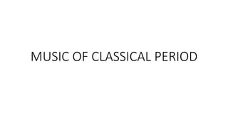 MUSIC OF CLASSICAL PERIOD
 