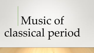 Music of
classical period
 