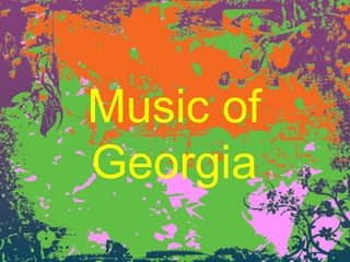 Music of
Georgia
 