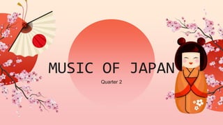 MUSIC OF JAPAN
Quarter 2
 