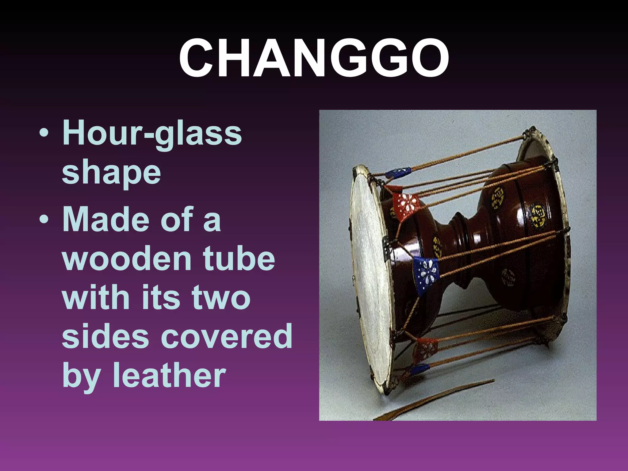 CHANGGO Hour-glass shape Made of a wooden tube with its two sides covered by leather   