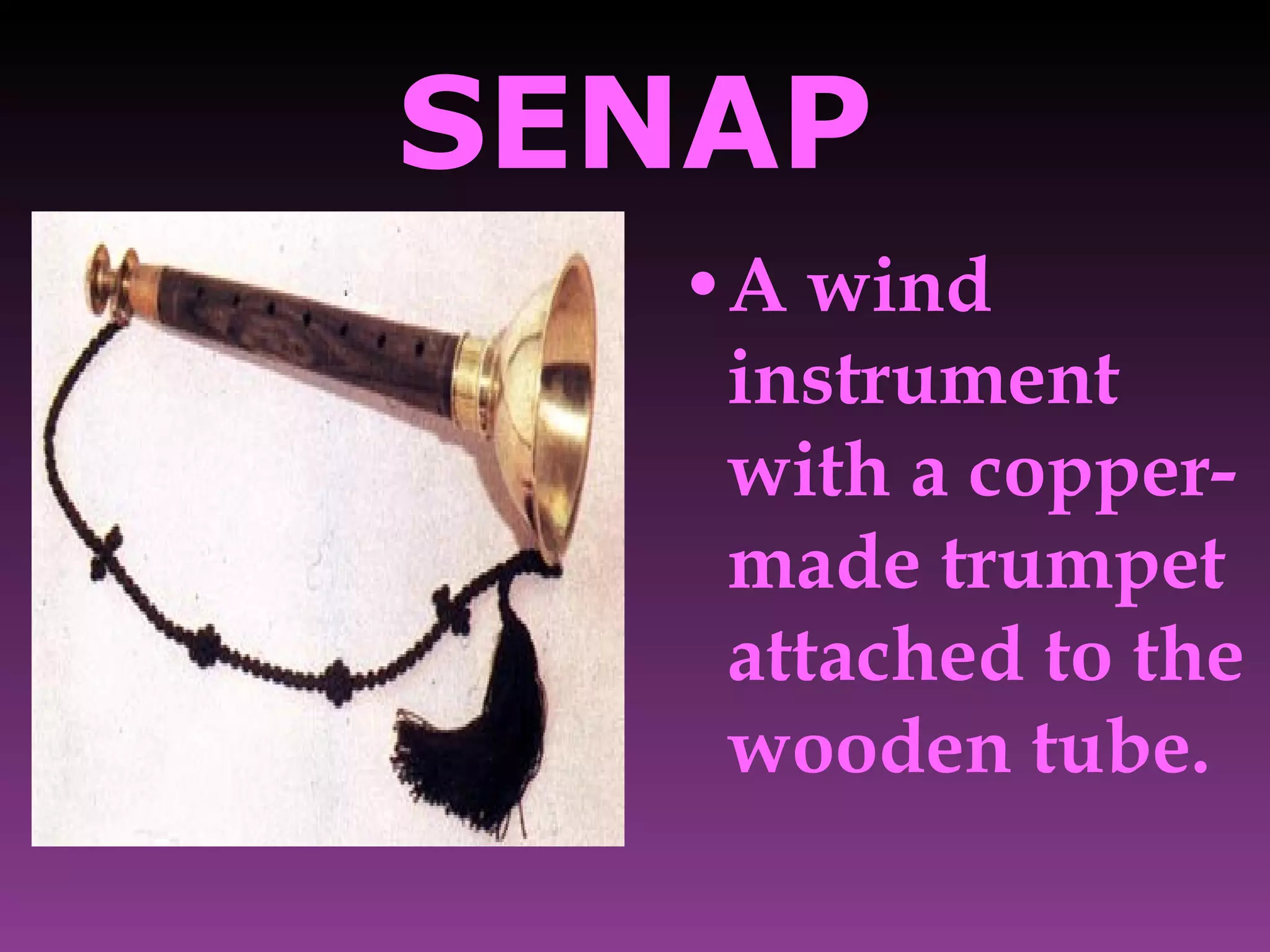 SENAP A wind instrument with a copper-made trumpet attached to the wooden tube.  