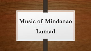 Music of Mindanao
Lumad
 