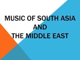 MUSIC OF SOUTH ASIA
AND
THE MIDDLE EAST
 