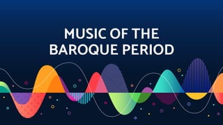 MUSIC OF THE
BAROQUE PERIOD
 