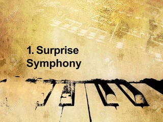1. Surprise
Symphony
 