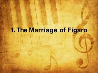 1. The Marriage of Figaro
 