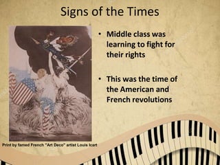 5
Signs of the Times
• Middle class was
learning to fight for
their rights
• This was the time of
the American and
French revolutions
Print by famed French "Art Deco" artist Louis Icart
 