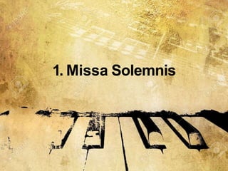 1. Missa Solemnis
 