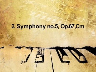 2. Symphony no.5, Op.67,Cm
 