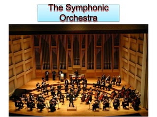 The Symphonic
Orchestra
 