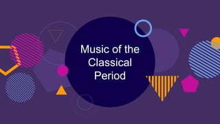 Music of the
Classical
Period
 