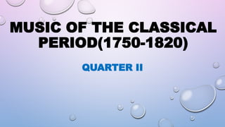 Music of the classical period(1750-1820) MUSIC UNIT II.pptx