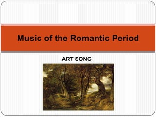 Music of the Romantic Period

          ART SONG
 