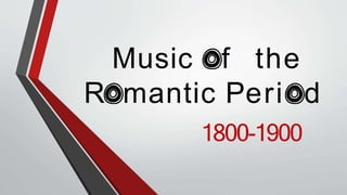 Music f the
R mantic Peri d
1800-1900
 