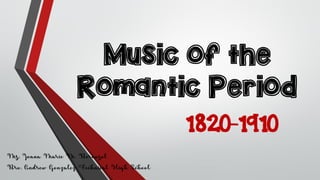 Music of the
Romantic Period
1820-1910
Ms. Joana Marie M. Bernasol
Bro. Andrew Gonzalez Technical High School
 
