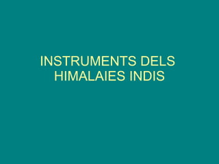 INSTRUMENTS DELS  HIMALAIES INDIS 