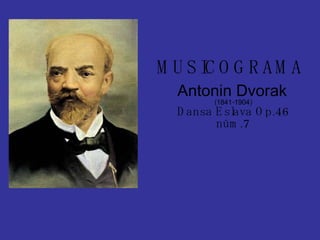 MUSICOGRAMA Antonin Dvorak   ( 1841 - 1904 ) Dansa Eslava Op.46 núm.7 