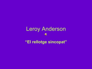 Leroy Anderson “ El rellotge sincopat” 