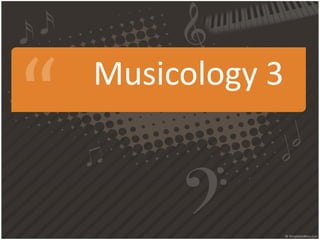 Musicology 3

 
