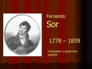 1778 – 1839 Compositor y guitarrista español Fernando  Sor 