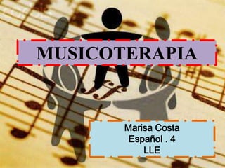 MUSICOTERAPIA Marisa Costa Español . 4 LLE 