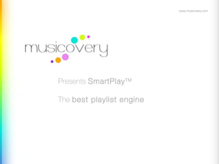 www.musicovery.comPresents SmartPlay TMThe best playlist engine 