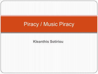 Kleanthis Sotiriou Piracy / Music Piracy  