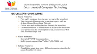 Swami Vivekanand Institute of Polytechnic, Latur
Department of Computer Technology
FEATURES AND FUTURE WORKS
 