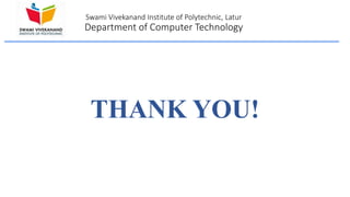 Swami Vivekanand Institute of Polytechnic, Latur
Department of Computer Technology
THANK YOU!
 