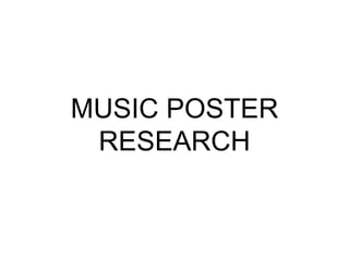 MUSIC POSTER
RESEARCH
 