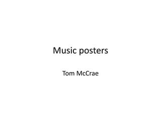Music posters
Tom McCrae
 