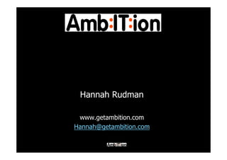 Hannah Rudman

 www.getambition.com
Hannah@getambition.com
 