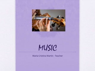 MUSIC
Maria Cristina Martin - Teacher
 