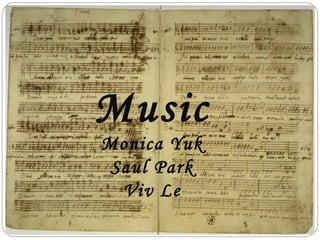 Music
    Monica Yuk
     Saul Park
      Viv Le
1
 