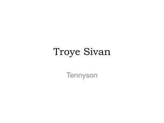 Troye Sivan
Tennyson
 