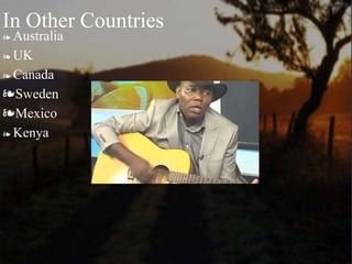 ❧ Australia
❧ UK
❧ Canada
❧Sweden
❧Mexico
❧ Kenya
In Other Countries
 