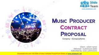 Company – (CompanyName)
Music Producer
Contract
Proposal
Client – (client name)
Delivered – (submission date)
Submitted by -(user_submission)
 