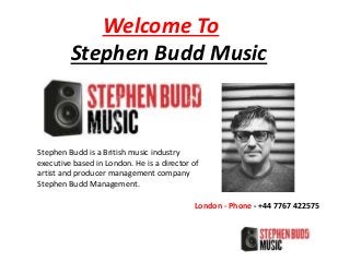 Welcome To
Stephen Budd Music
Stephen Budd is a British music industry
executive based in London. He is a director of
artist and producer management company
Stephen Budd Management.
London - Phone - +44 7767 422575
 