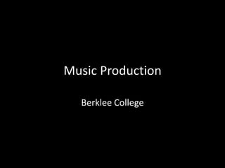 Music Production
Berklee College

 