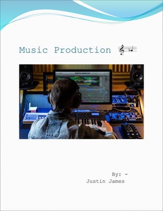 Music Production
By: -
Justin James
 