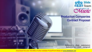 Production Companies
Contract Proposal
Music
Delivered to – (Date _ submission)
Submitted by – (User _ assigned)
 