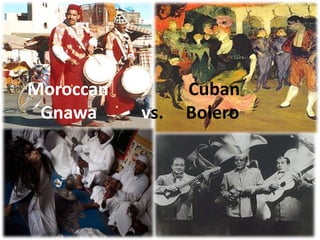 Moroccan CubanGnawavs.     Bolero 