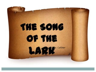 The Song
 of the
 Lark
    By Willa Cather
 