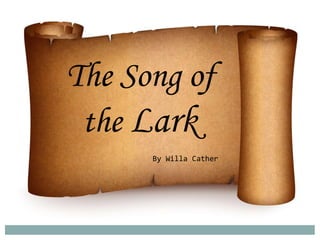 The Song of
 the Lark
      By Willa Cather
 