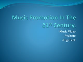 -Music Video
-Website
-Digi Pack
 